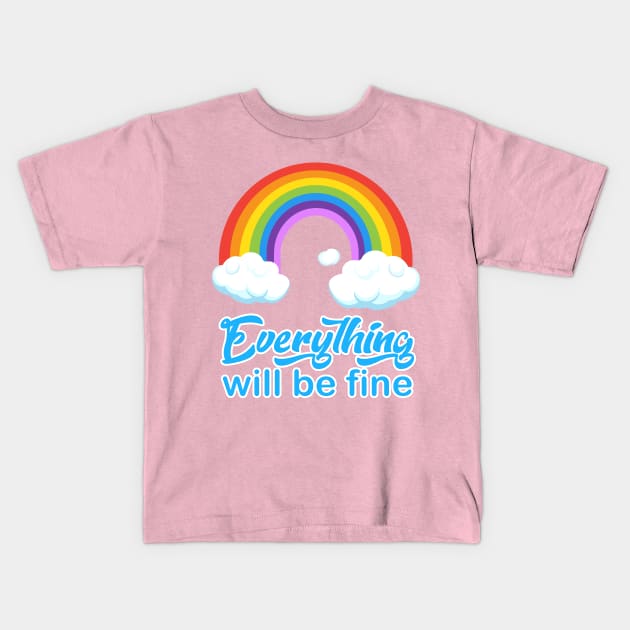 "Everything will be fine" calligraphy text, positive quotes, colorful rainbow with white clouds illustration, modern cute design for girl pink background, hand drawn cartoon Kids T-Shirt by sofiartmedia